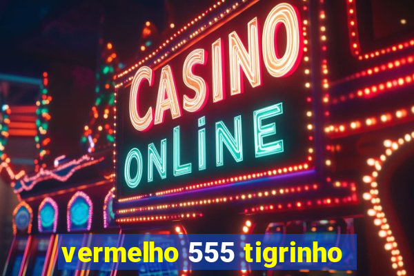 vermelho 555 tigrinho